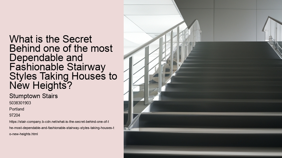 What is the Secret Behind one of the most Dependable and Fashionable Stairway Styles Taking Houses to New Heights?