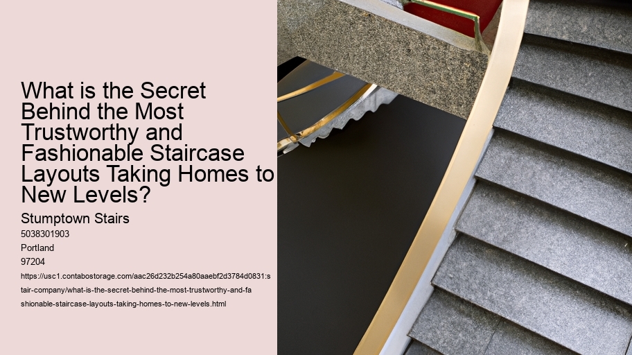 What is the Secret Behind the Most Trustworthy and Fashionable Staircase Layouts Taking Homes to New Levels?