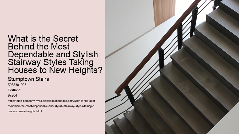What is the Secret Behind the Most Dependable and Stylish Stairway Styles Taking Houses to New Heights?