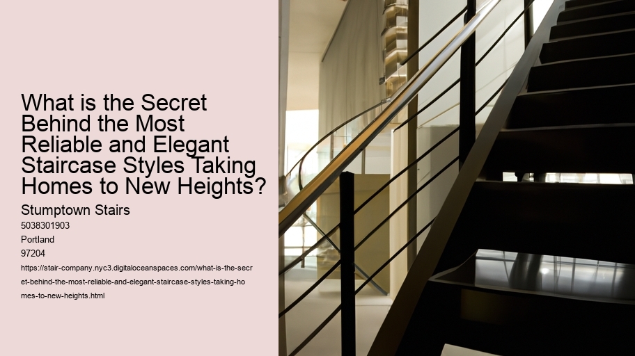 What is the Secret Behind the Most Reliable and Elegant Staircase Styles Taking Homes to New Heights?