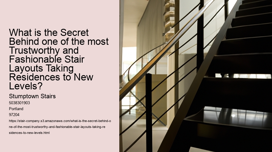 What is the Secret Behind one of the most Trustworthy and Fashionable Stair Layouts Taking Residences to New Levels?